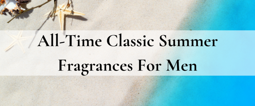 all time classic summer fragrances for men